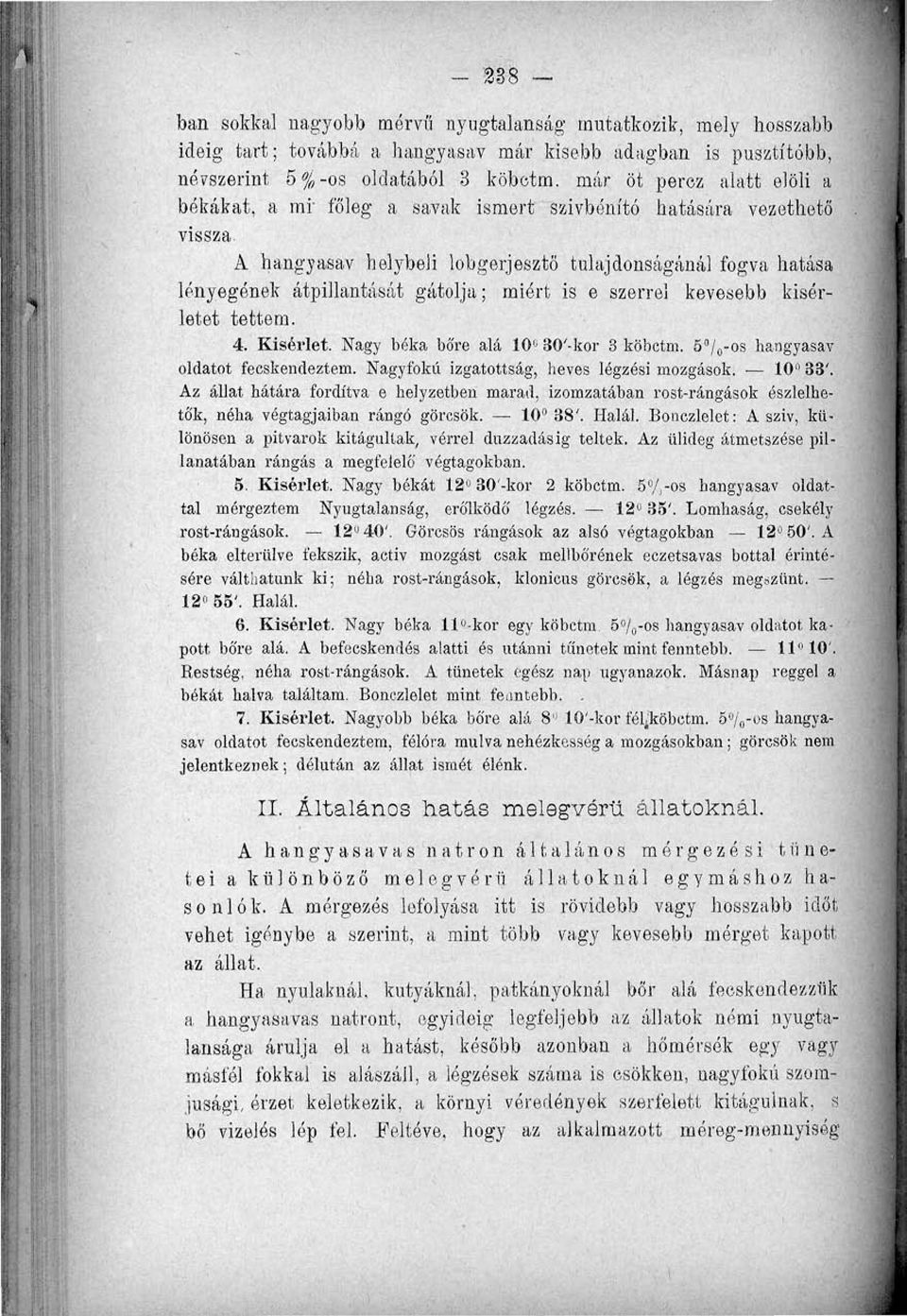 miért is e szerrel kevesebb kísérletet tettem.. Kísérlet. Nagy béka bőre alá 0 0'-kor köbctm. 5 / 0 -os hangyasav oldatot fecskendeztem. Nagyfokú izgatottság, heves légzési mozgások. 0 '.