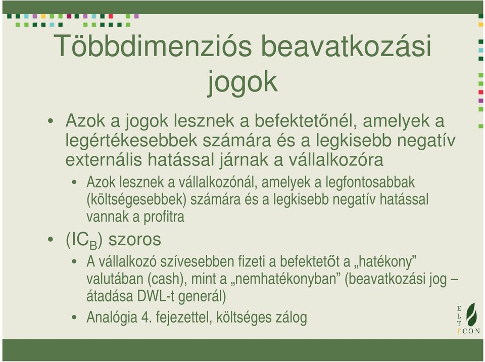 számára és a legkisebb negatív hatással vannak a profitra (IC B ) szoros A vállalkozó szívesebben fizeti a befektetőt a