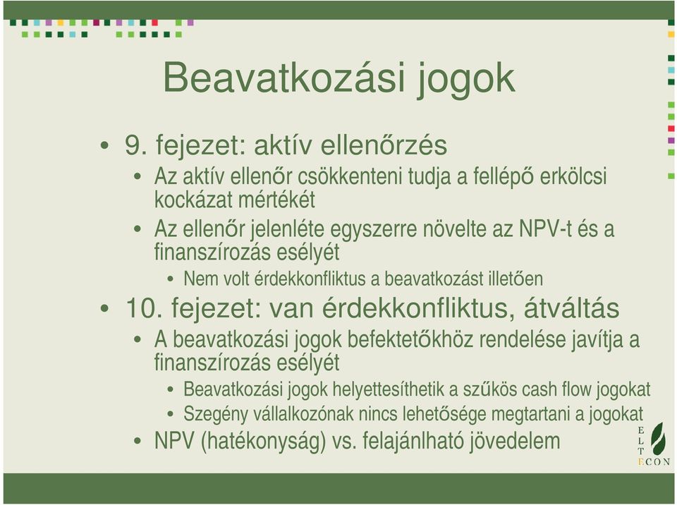 növelte az NPV-t és a finanszírozás esélyét Nem volt érdekkonfliktus a beavatkozást illetően 10.