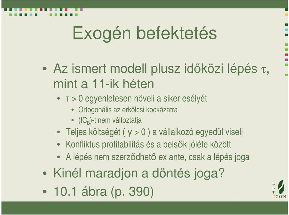 költségét ( γ > 0 ) a vállalkozó egyedül viseli Konfliktus profitabilitás és a belsők jóléte