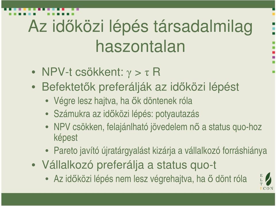 felajánlható jövedelem nő a status quo-hoz képest Pareto javító újratárgyalást kizárja a vállalkozó