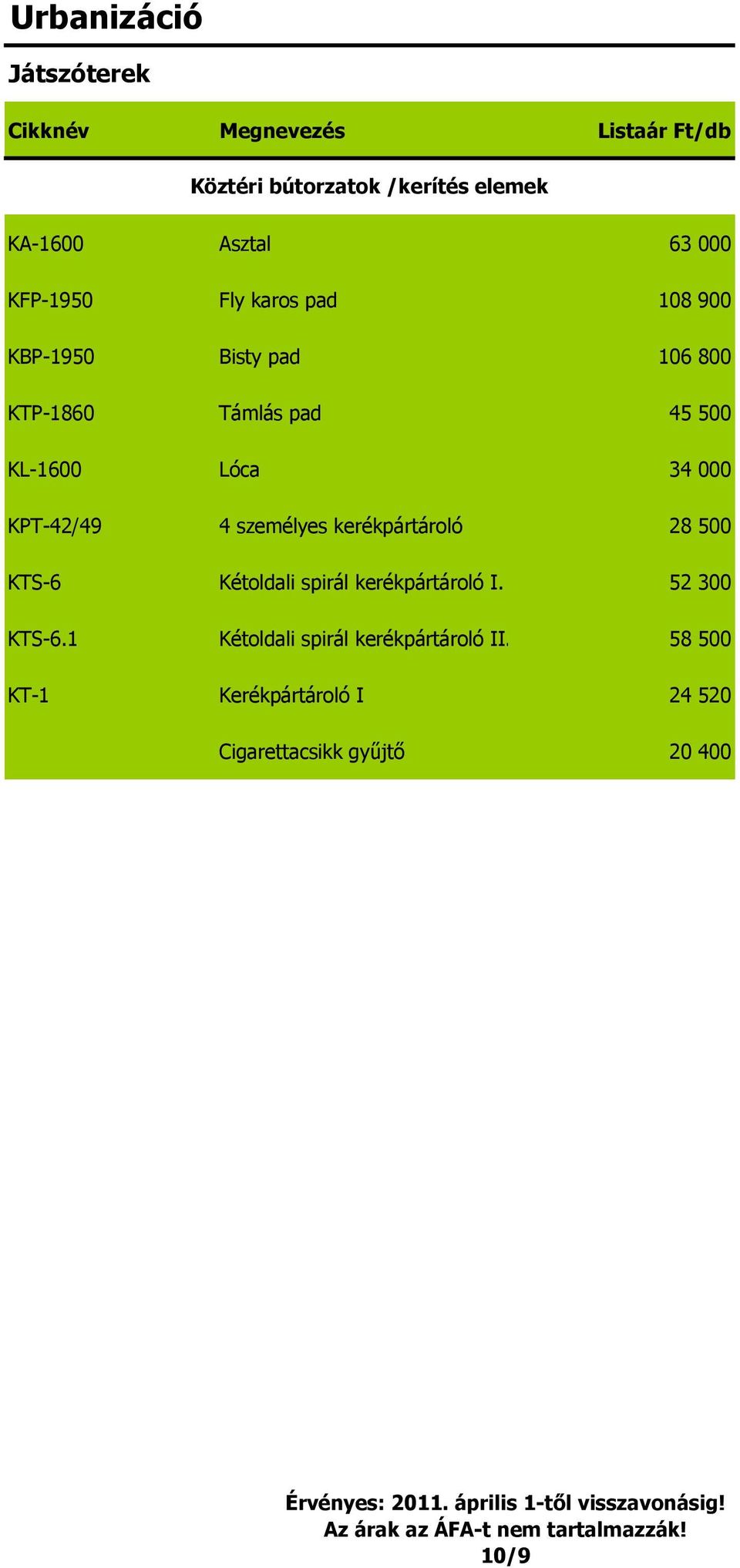 személyes kerékpártároló 28 500 KTS-6 Kétoldali spirál kerékpártároló I. 52 300 KTS-6.