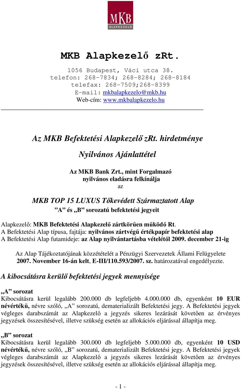 , mint Forgalmazó nyilvános eladásra felkínálja az MKB TOP 15 LUXUS Tıkevédett Származtatott Alap A és B sorozatú befektetési jegyeit Alapkezelı: MKB Befektetési Alapkezelı zártkörően mőködı Rt.