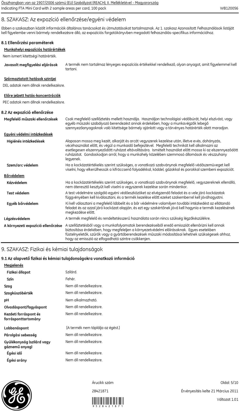 szakasz Azonosított Felhasználások listáját kell figyelembe venni bármely rendelkezésre álló, az expozíciós forgatókönyvben megadott felhasználásspecifikus információhoz. 8.