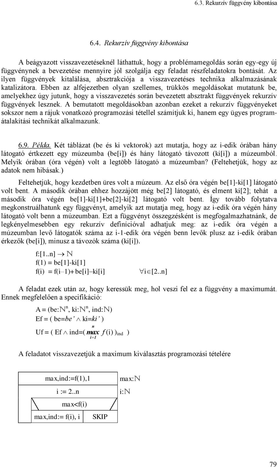 Az ilye függvéyek kitalálása, absztrakciója a visszavezetéses techika alkalmazásáak katalizátora.