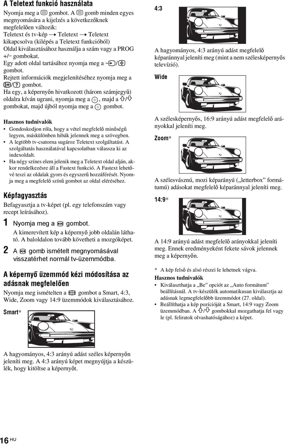 használja a szám vagy a PROG +/ gombokat. Egy adott oldal tartásához nyomja meg a / gombot. Rejtett információk megjelenítéséhez nyomja meg a / gombot.