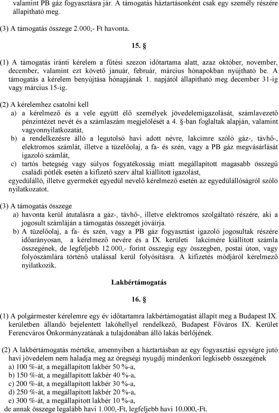 A támogatás a kérelem benyújtása hónapjának 1. napjától állapítható meg december 31-ig vagy március 15-ig.