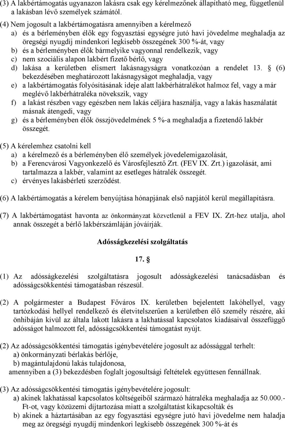 %-át, vagy b) és a bérleményben élők bármelyike vagyonnal rendelkezik, vagy c) nem szociális alapon lakbért fizető bérlő, vagy d) lakása a kerületben elismert lakásnagyságra vonatkozóan a rendelet 13.