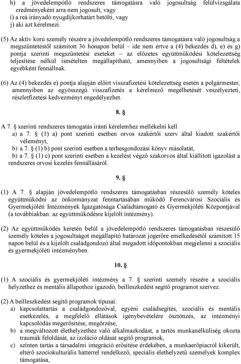 megszűntetési eseteket az előzetes együttműködési kötelezettség teljesítése nélkül ismételten megállapítható, amennyiben a jogosultsági feltételek egyébként fennállnak.