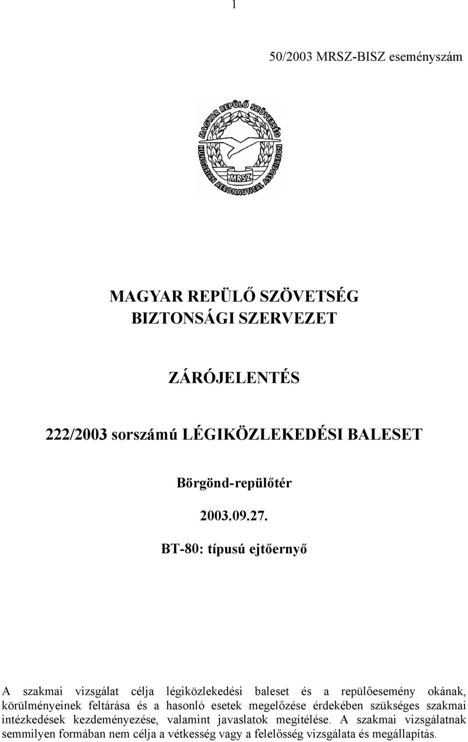 BT-80: típusú ejtőernyő A szakmai vizsgálat célja légiközlekedési baleset és a repülőesemény okának, körülményeinek feltárása és