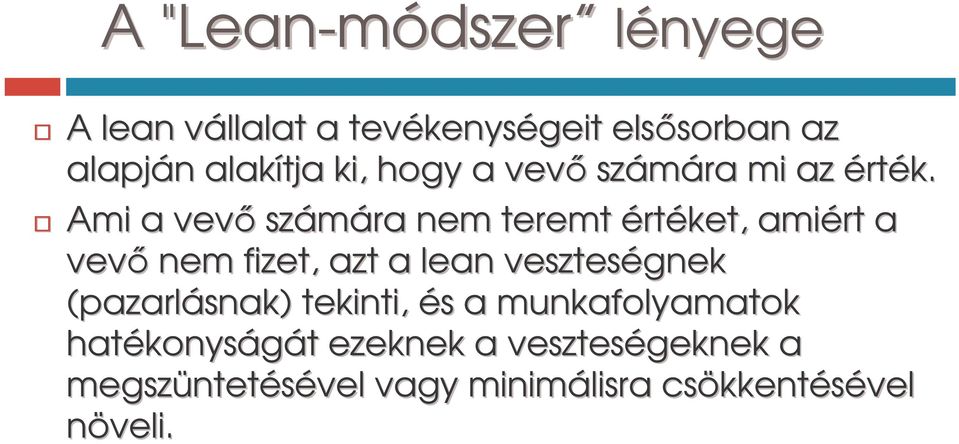 Ami a vev számára nem teremt értéket, amiért a vev nem fizet, azt a lean veszteségnek