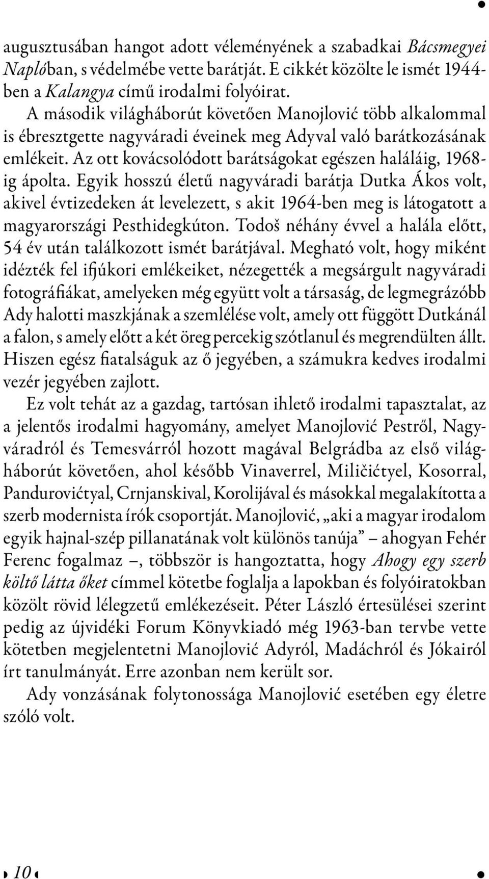 Az ott kovácsolódott barátságokat egészen haláláig, 1968- ig ápolta.