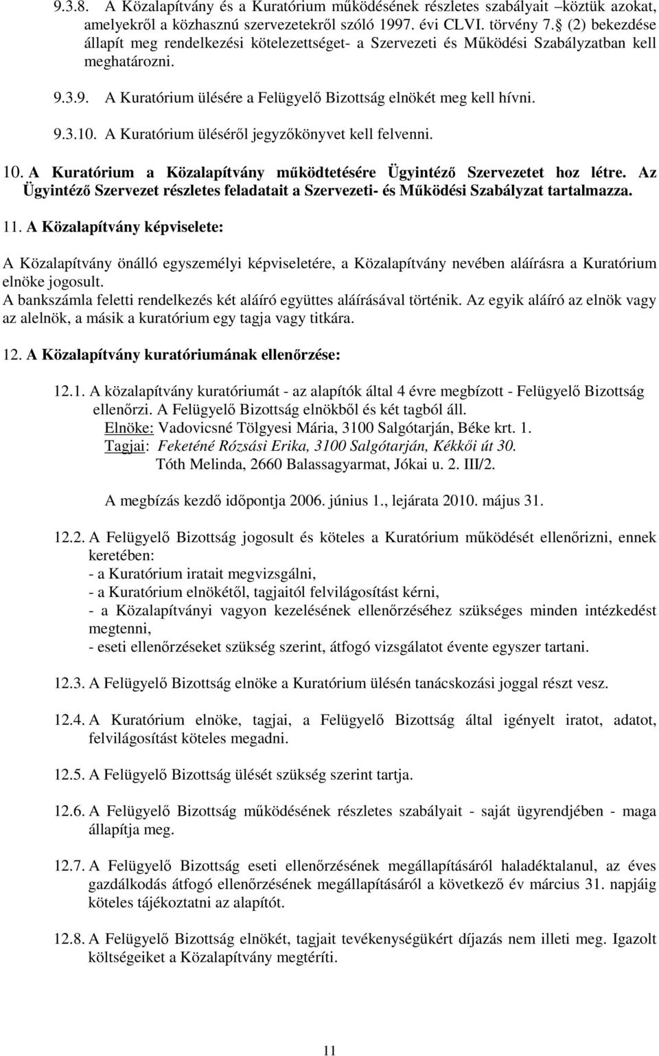 A Kuratórium ülésérıl jegyzıkönyvet kell felvenni. 10. A Kuratórium a Közalapítvány mőködtetésére Ügyintézı Szervezetet hoz létre.