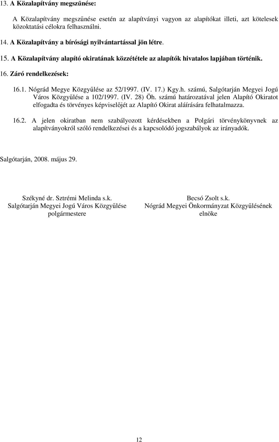 (IV. 17.) Kgy.h. számú, Salgótarján Megyei Jogú Város Közgyőlése a 102/1997. (IV. 28) Öh.