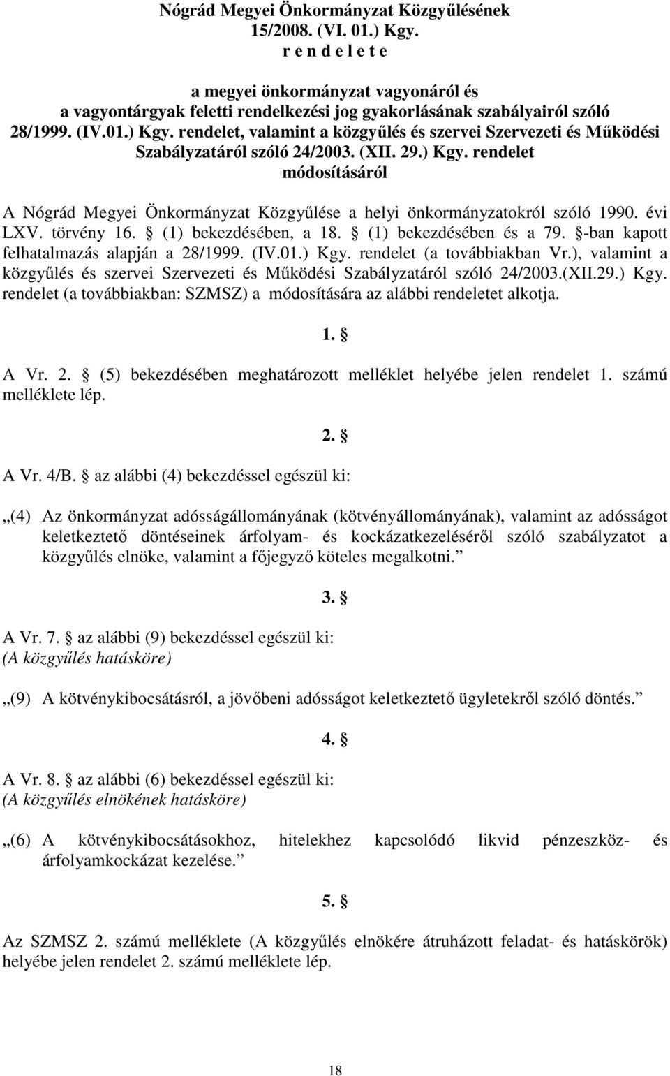 rendelet, valamint a közgyőlés és szervei Szervezeti és Mőködési Szabályzatáról szóló 24/2003. (XII. 29.) Kgy.