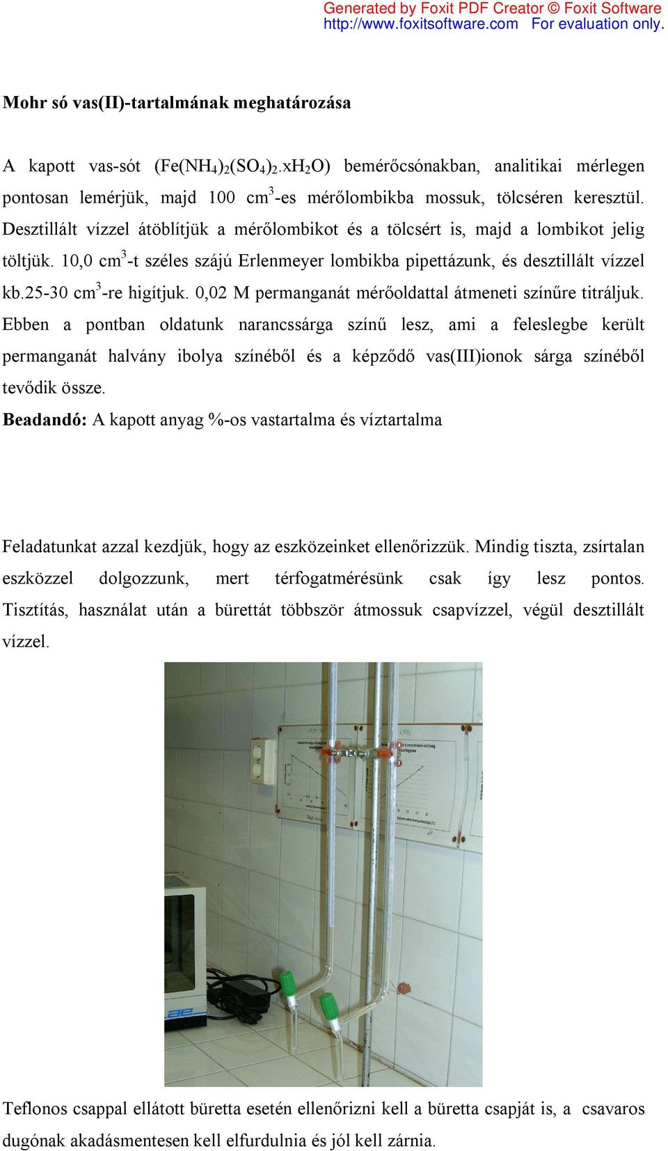 Desztillált vízzel átöblítjük a mérőlombikot és a tölcsért is, majd a lombikot jelig töltjük. 10,0 cm 3 -t széles szájú Erlenmeyer lombikba pipettázunk, és desztillált vízzel kb.