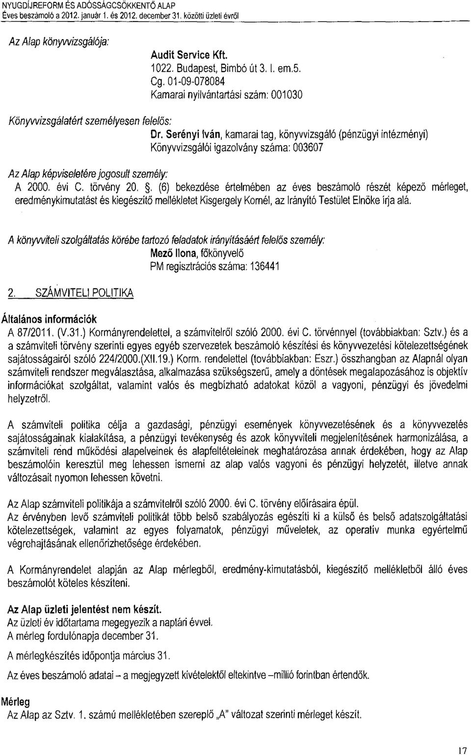 Serényi Iván, kamarai tag, könyvvizsgáló (pénzügyi intézményi) Könyvvizsgálói igazolvány száma; 003607 AzAiap képviseletére jogosult személy: A 2000. évi C. törvény 20.