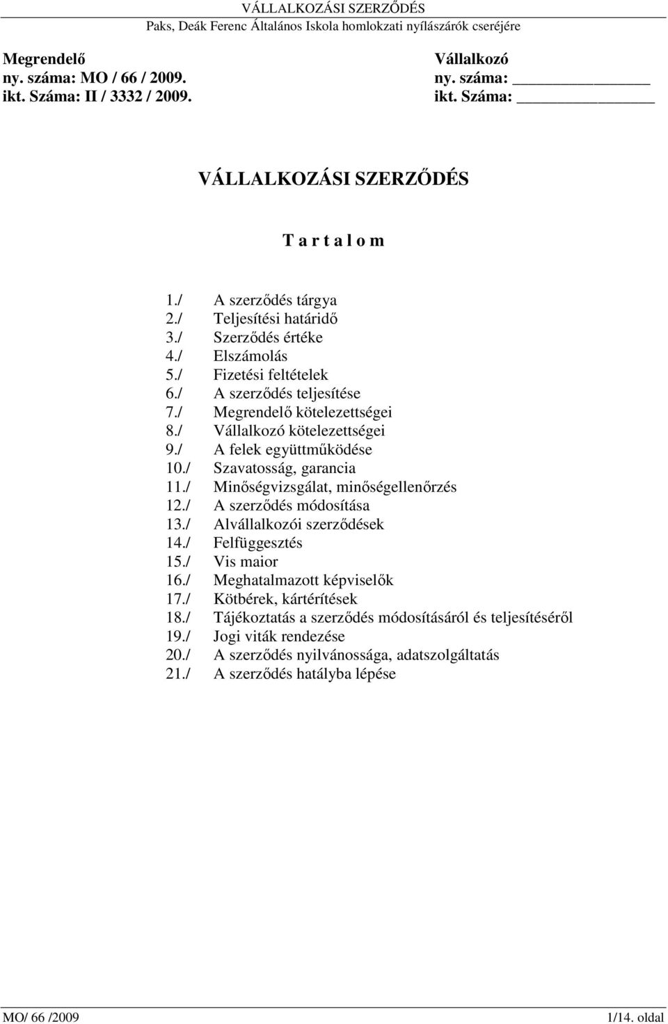 / Szavatosság, garancia 11./ Minıségvizsgálat, minıségellenırzés 12./ A szerzıdés módosítása 13./ Alvállalkozói szerzıdések 14./ Felfüggesztés 15./ Vis maior 16.