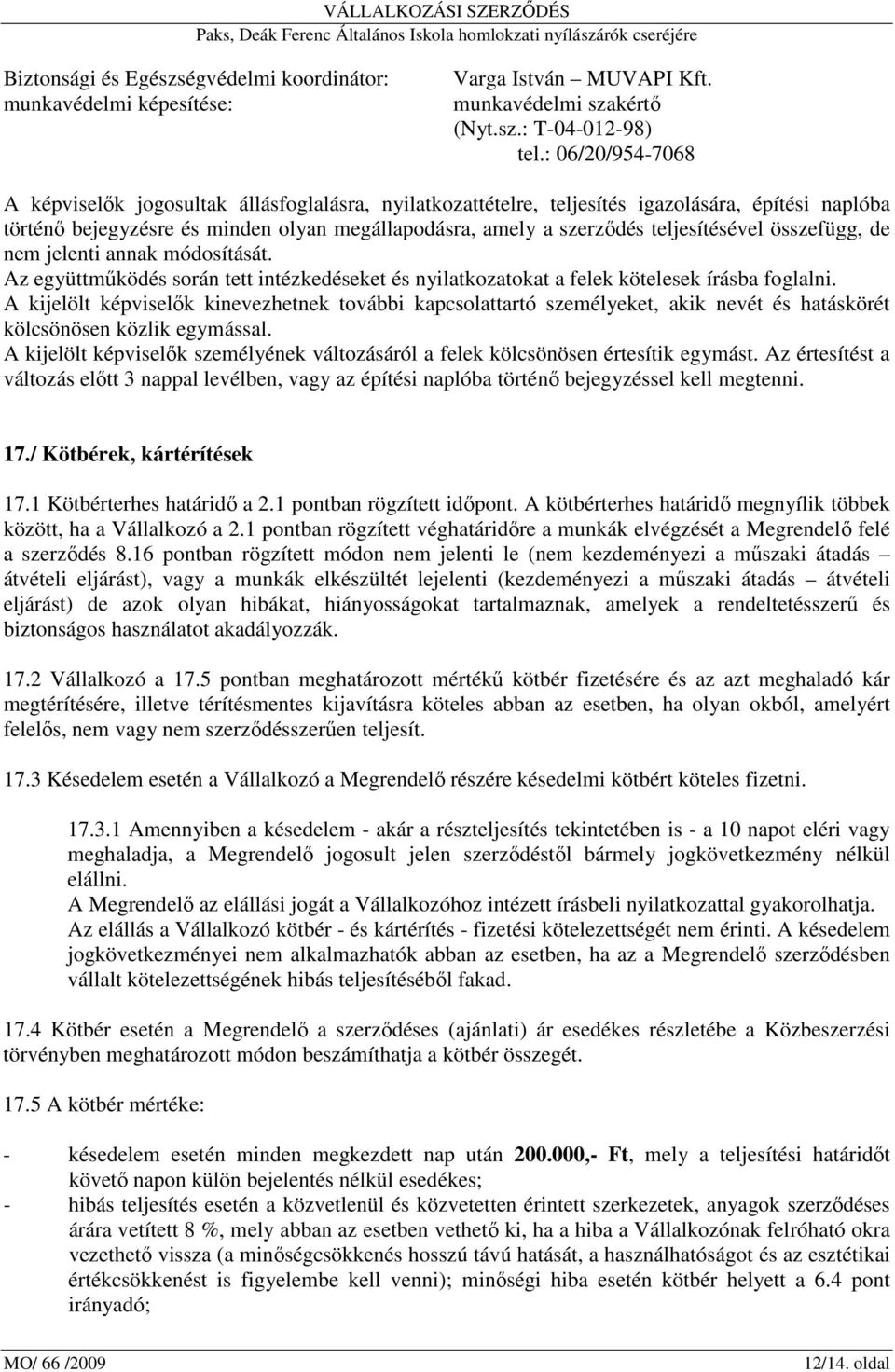 teljesítésével összefügg, de nem jelenti annak módosítását. Az együttmőködés során tett intézkedéseket és nyilatkozatokat a felek kötelesek írásba foglalni.