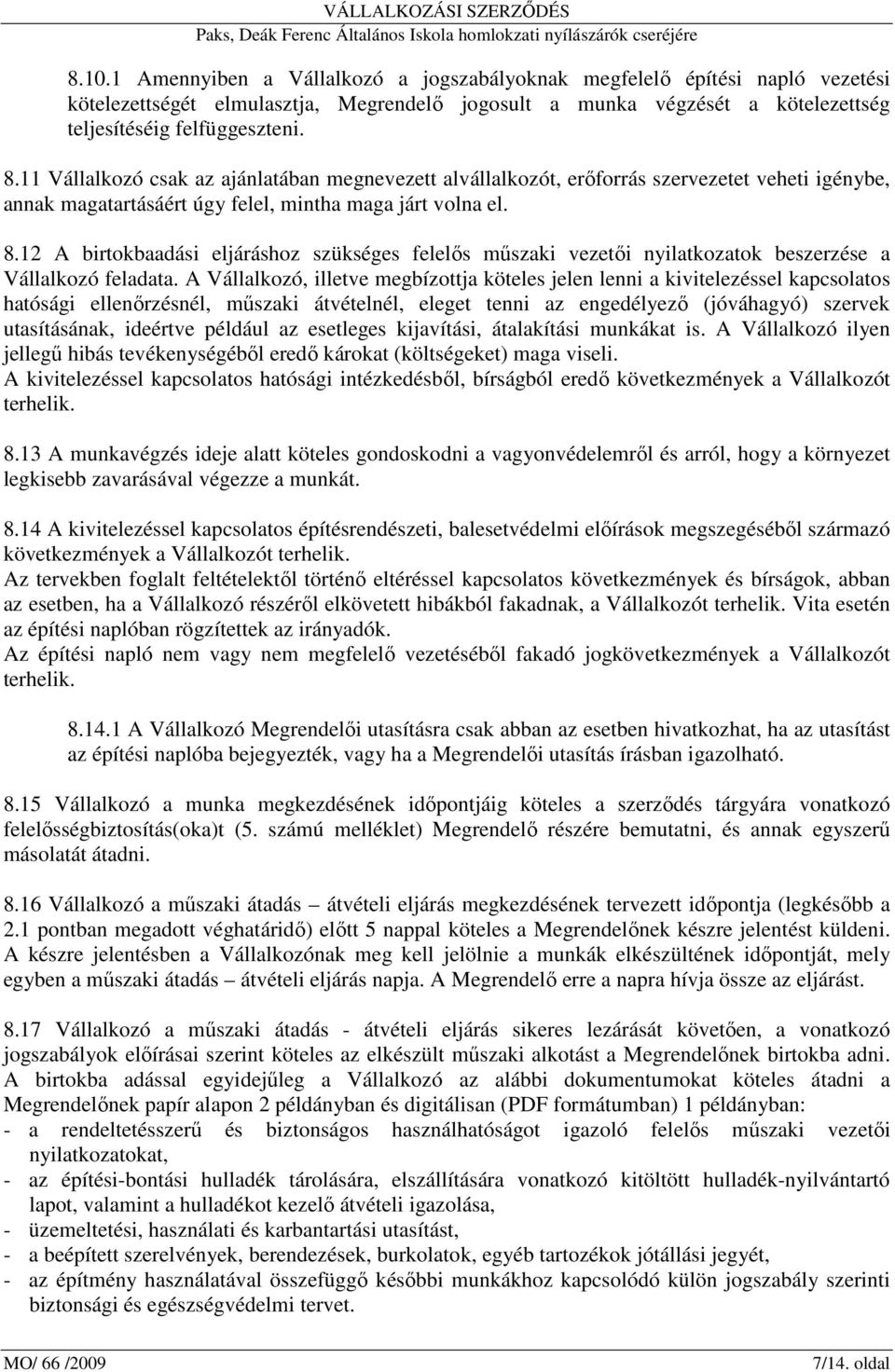 12 A birtokbaadási eljáráshoz szükséges felelıs mőszaki vezetıi nyilatkozatok beszerzése a Vállalkozó feladata.