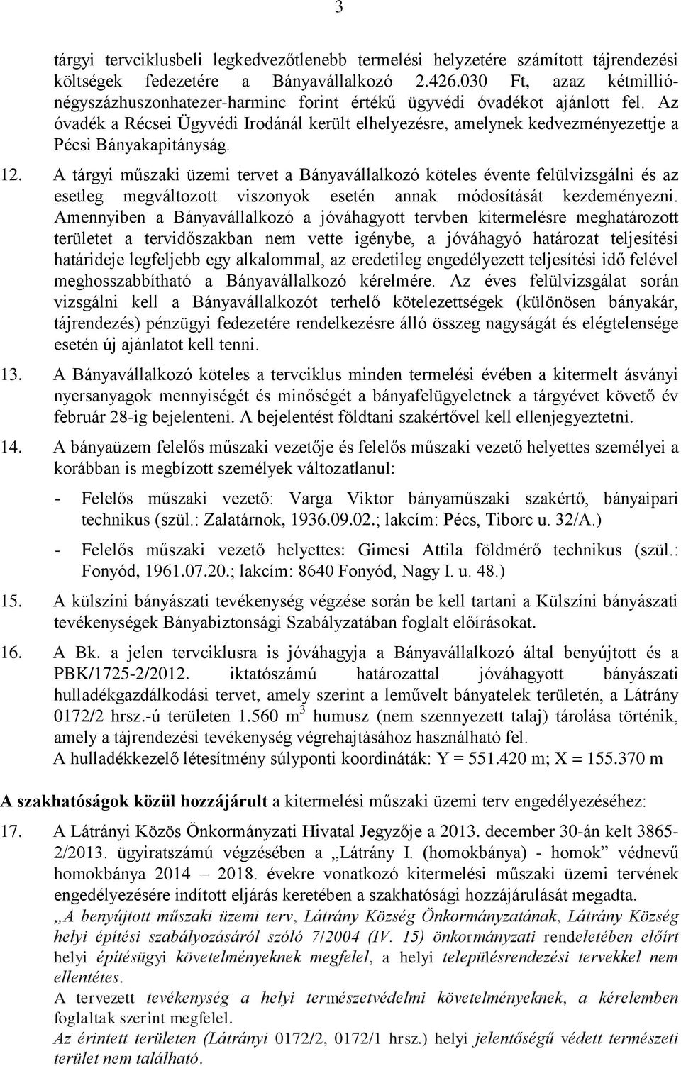 Az óvadék a Récsei Ügyvédi Irodánál került elhelyezésre, amelynek kedvezményezettje a Pécsi Bányakapitányság. 12.