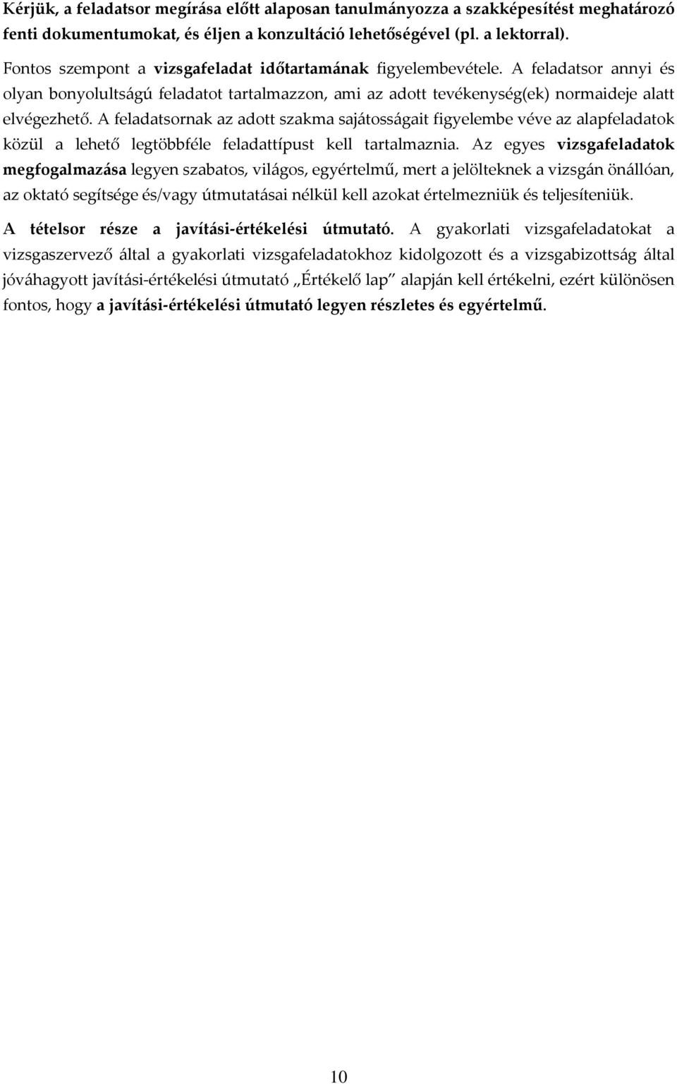 A feladatsornak az adott szakma sajátosságait figyelembe véve az alapfeladatok közül a lehető legtöbbféle feladattípust kell tartalmaznia.