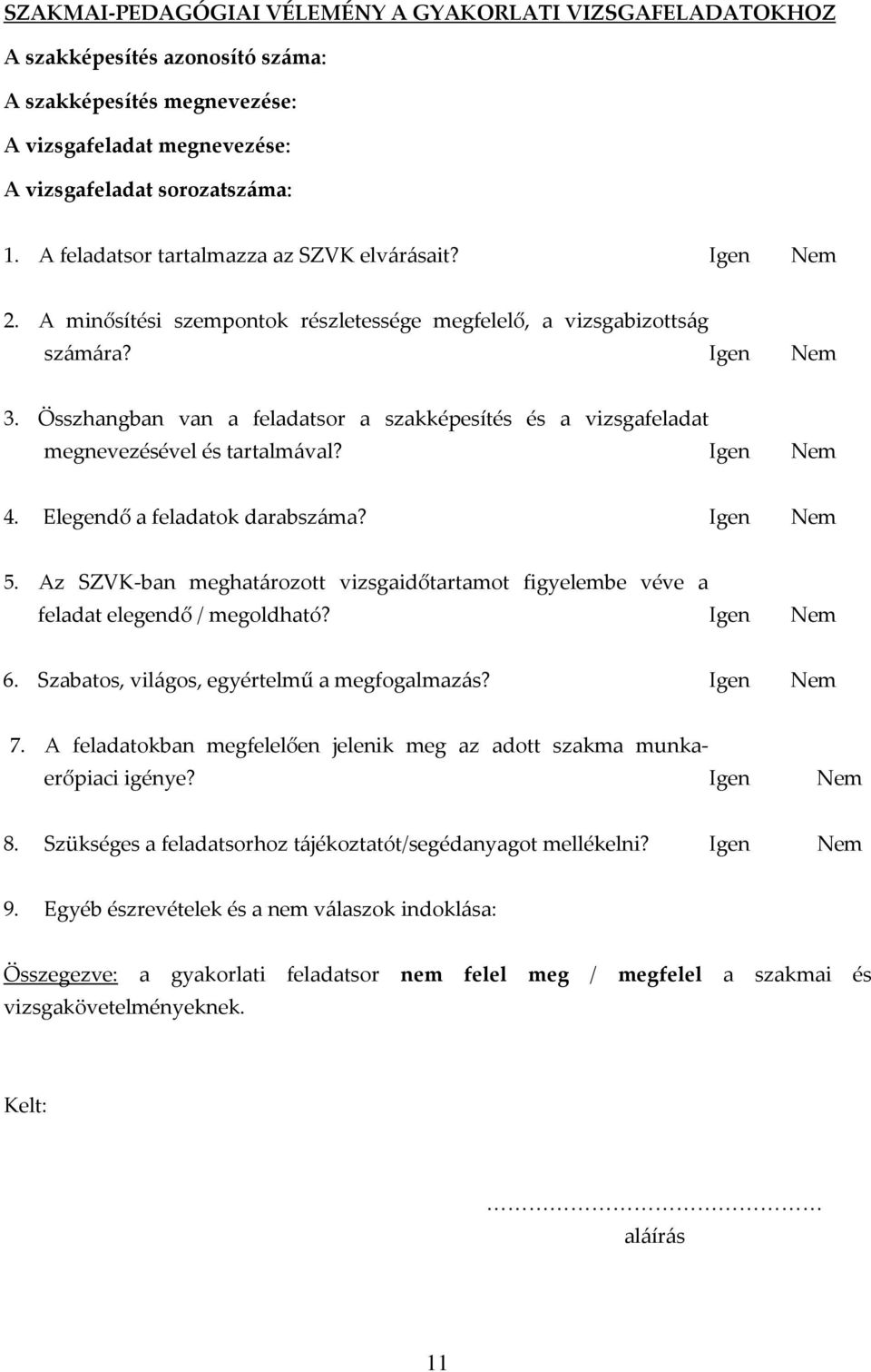 Összhangban van a feladatsor a szakképesítés és a vizsgafeladat megnevezésével és tartalmával? Igen Nem 4. Elegendő a feladatok darabszáma? Igen Nem 5.