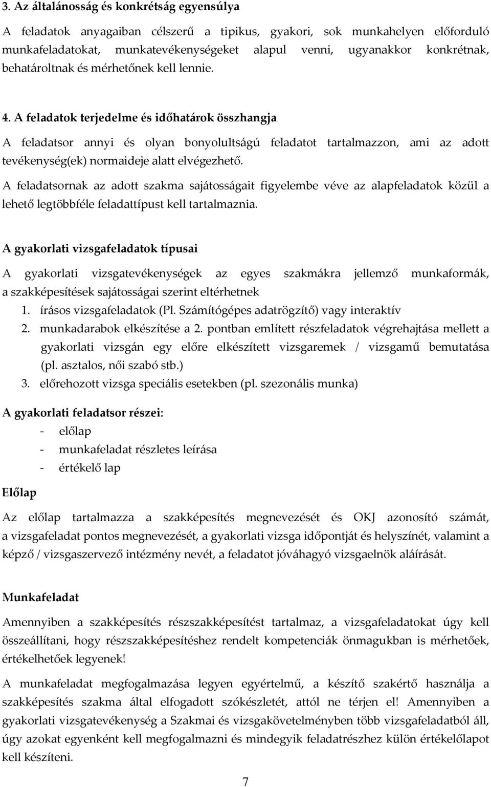 A feladatok terjedelme és időhatárok összhangja A feladatsor annyi és olyan bonyolultságú feladatot tartalmazzon, ami az adott tevékenység(ek) normaideje alatt elvégezhető.