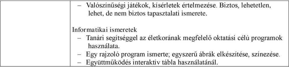 Informatikai ismeretek Tanári segítséggel az életkorának megfelelő oktatási célú