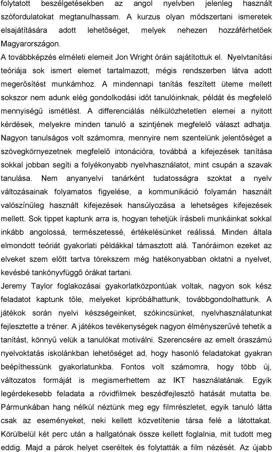 Nyelvtanítási teóriája sok ismert elemet tartalmazott, mégis rendszerben látva adott megerősítést munkámhoz.