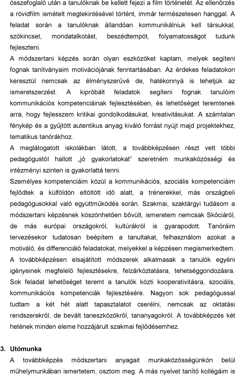 A módszertani képzés során olyan eszközöket kaptam, melyek segíteni fognak tanítványaim motivációjának fenntartásában.