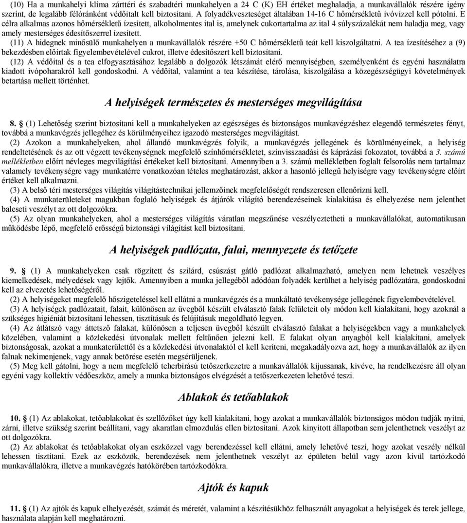 E célra alkalmas azonos hőmérsékletű ízesített, alkoholmentes ital is, amelynek cukortartalma az ital 4 súlyszázalékát nem haladja meg, vagy amely mesterséges édesítőszerrel ízesített.