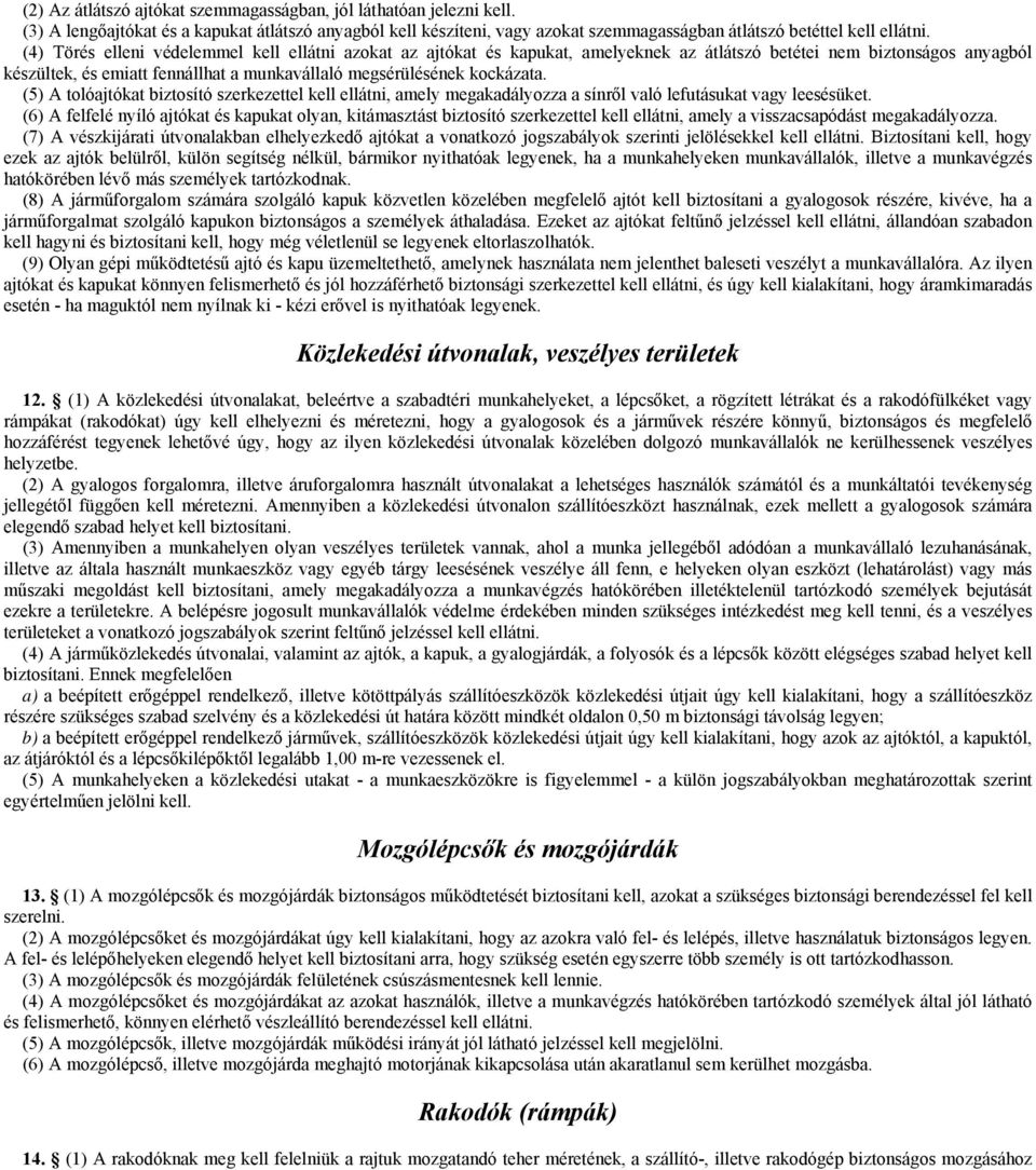 (5) A tolóajtókat biztosító szerkezettel kell ellátni, amely megakadályozza a sínről való lefutásukat vagy leesésüket.