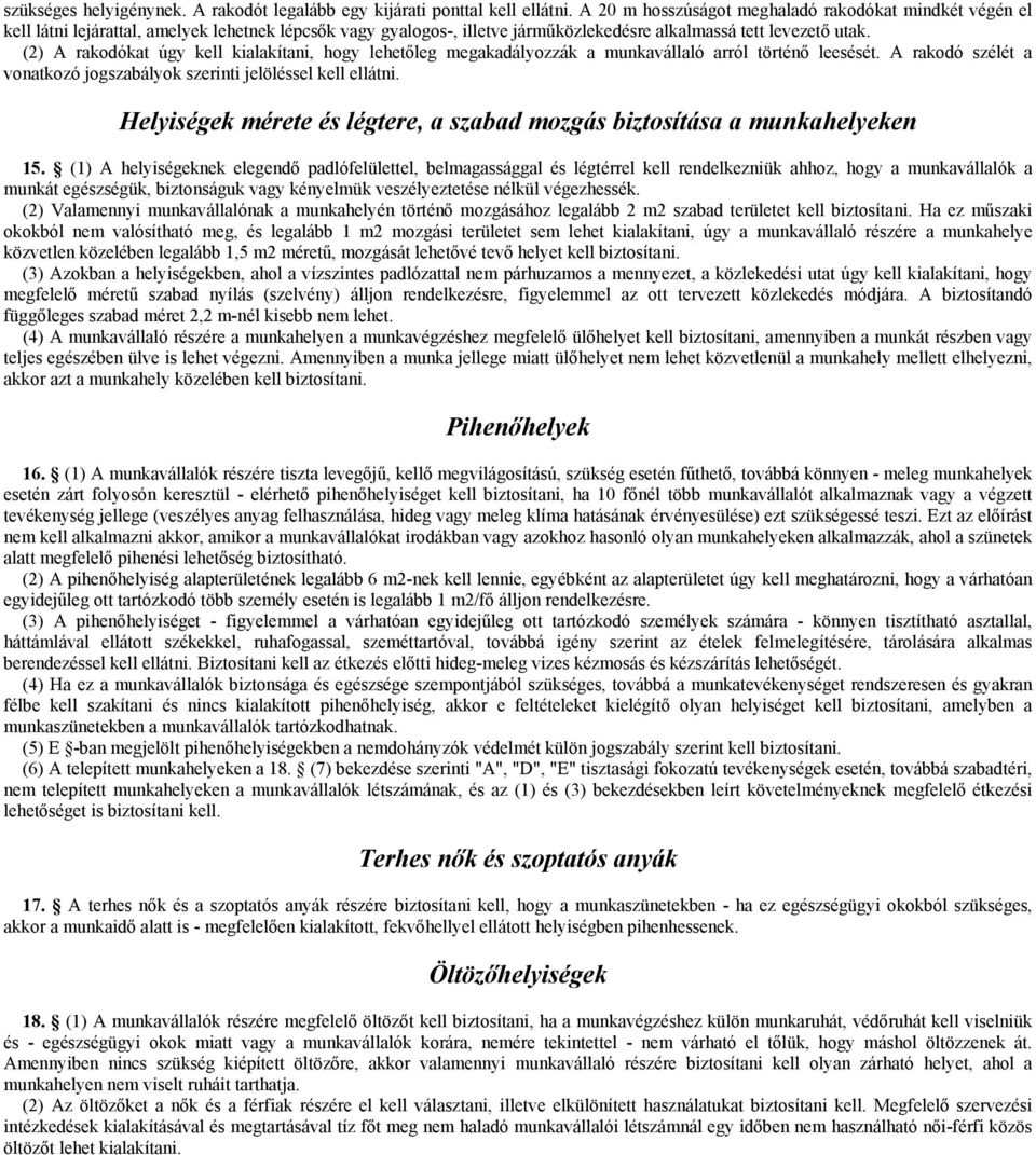 (2) A rakodókat úgy kell kialakítani, hogy lehetőleg megakadályozzák a munkavállaló arról történő leesését. A rakodó szélét a vonatkozó jogszabályok szerinti jelöléssel kell ellátni.