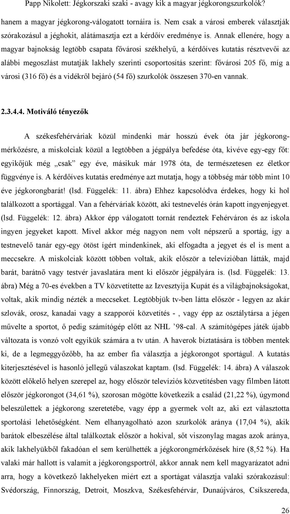 városi (316 fő) és a vidékről bejáró (54 