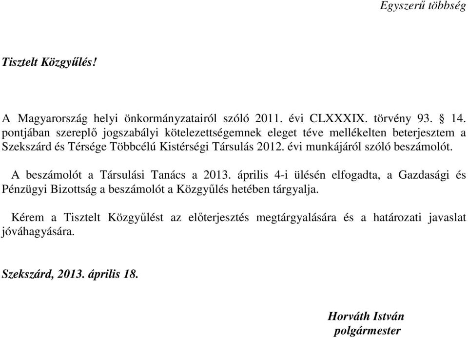 évi munkájáról szóló beszámolót. A beszámolót a Társulási Tanács a 2013.