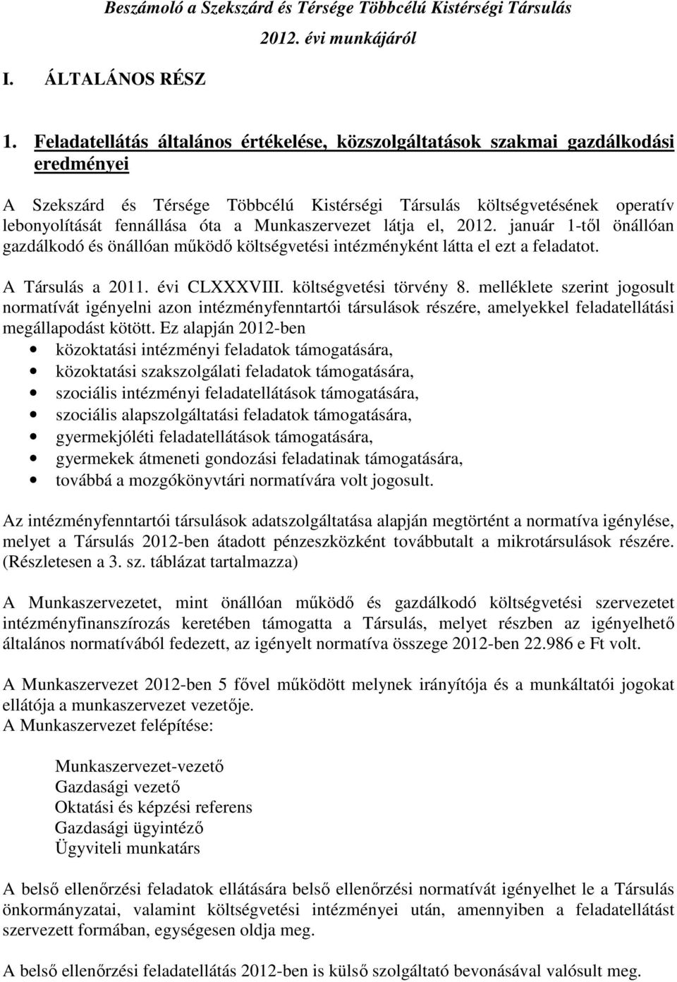 Munkaszervezet látja el, 2012. január 1-tıl önállóan gazdálkodó és önállóan mőködı költségvetési intézményként látta el ezt a feladatot. A Társulás a 2011. évi CLXXXVIII. költségvetési törvény 8.