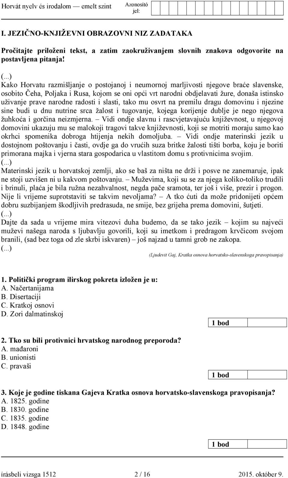 prave narodne radosti i slasti, tako mu osvrt na premilu dragu domovinu i njezine sine budi u dnu nutrine srca žalost i tugovanje, kojega korijenje dublje je nego njegova žuhkoća i gorčina neizmjerna.