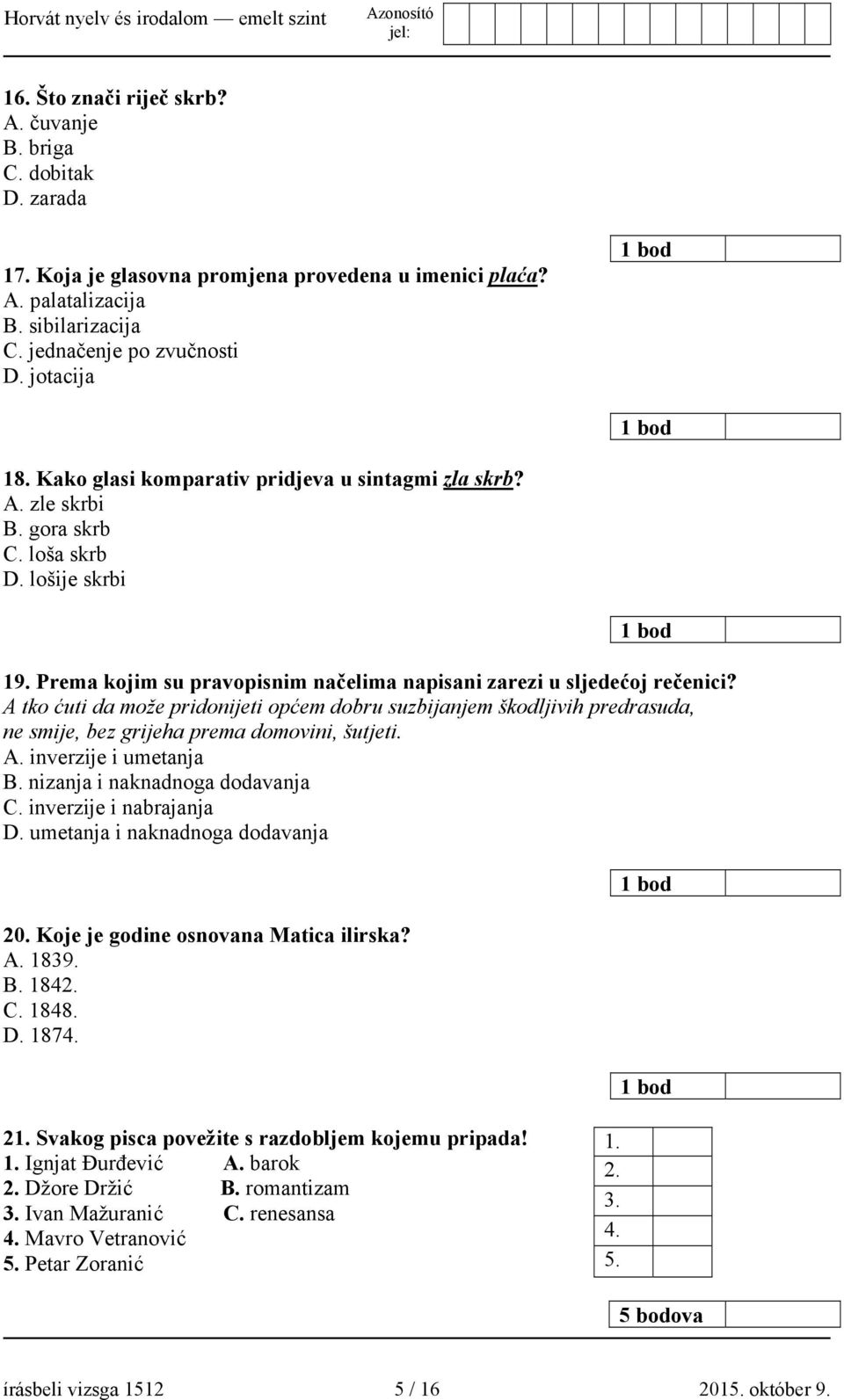 A tko ćuti da može pridonijeti općem dobru suzbijanjem škodljivih predrasuda, ne smije, bez grijeha prema domovini, šutjeti. A. inverzije i umetanja B. nizanja i naknadnoga dodavanja C.