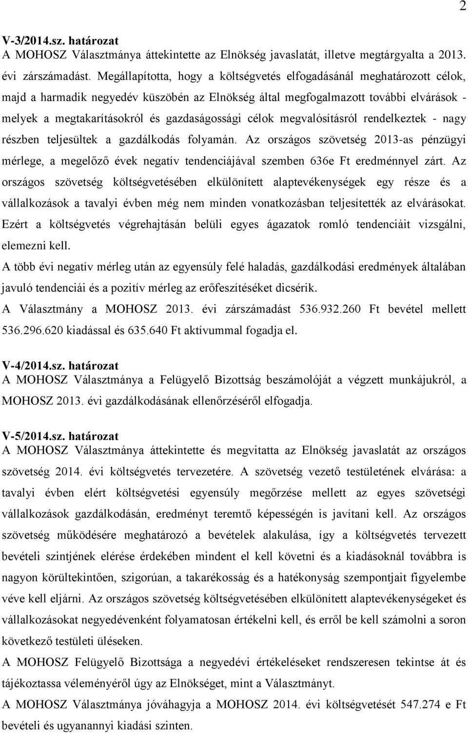 gazdaságossági célok megvalósításról rendelkeztek - nagy részben teljesültek a gazdálkodás folyamán.