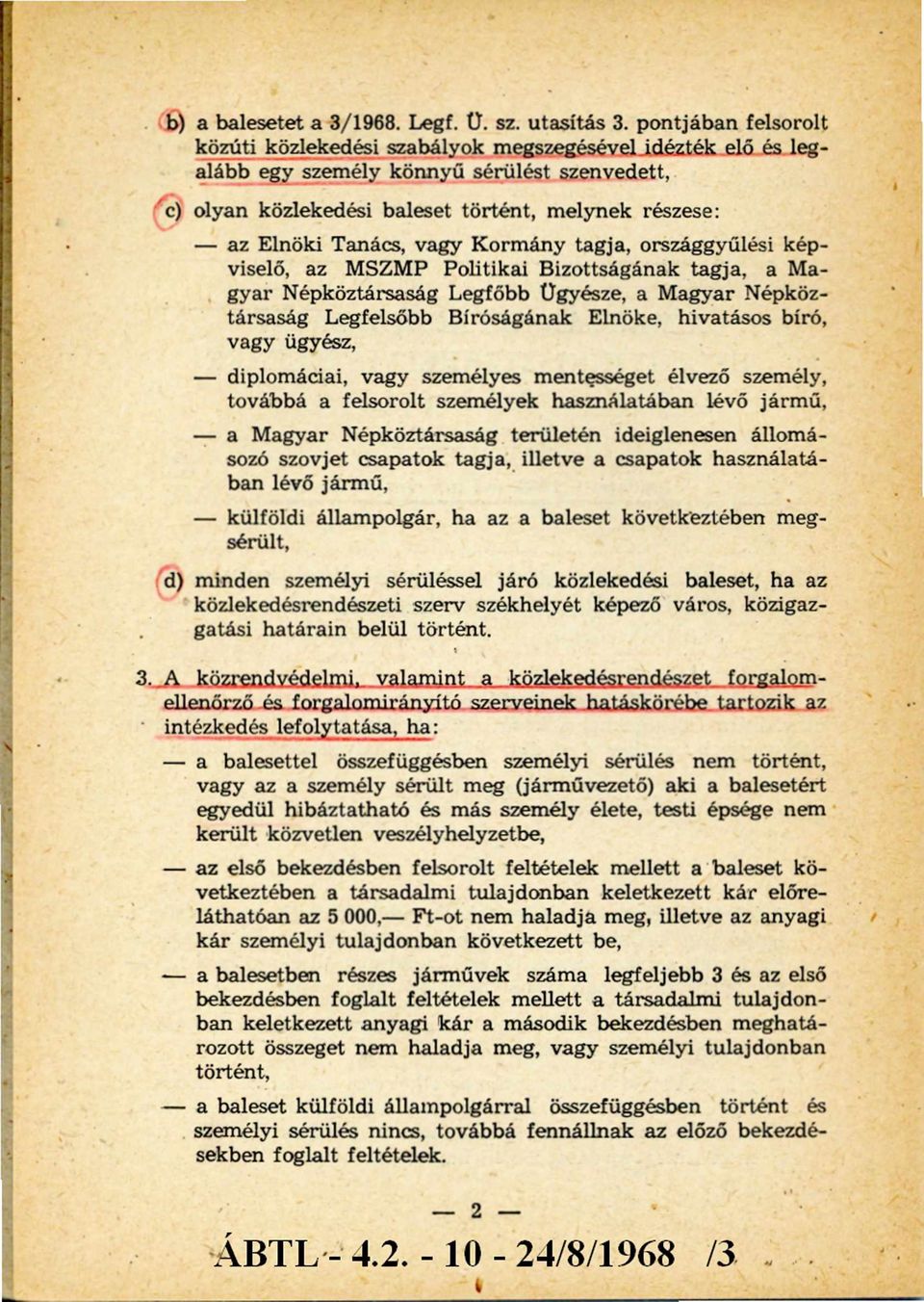 Tanács, vagy Kormány tagja, országgyűlési képviselő, az MSZMP Politikai Bizottságának tagja, a Magyar Népköztársaság Legfőbb Ügyésze, a Magyar Népköztársaság Legfelsőbb Bíróságának Elnöke, hivatásos