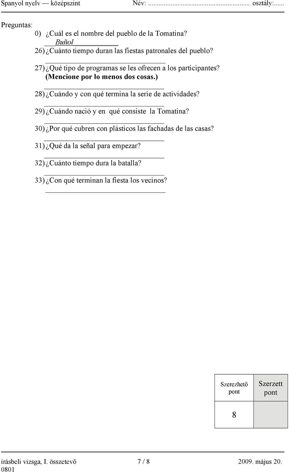 ) 28) Cuándo y con qué termina la serie de actividades? 29) Cuándo nació y en qué consiste la Tomatina?