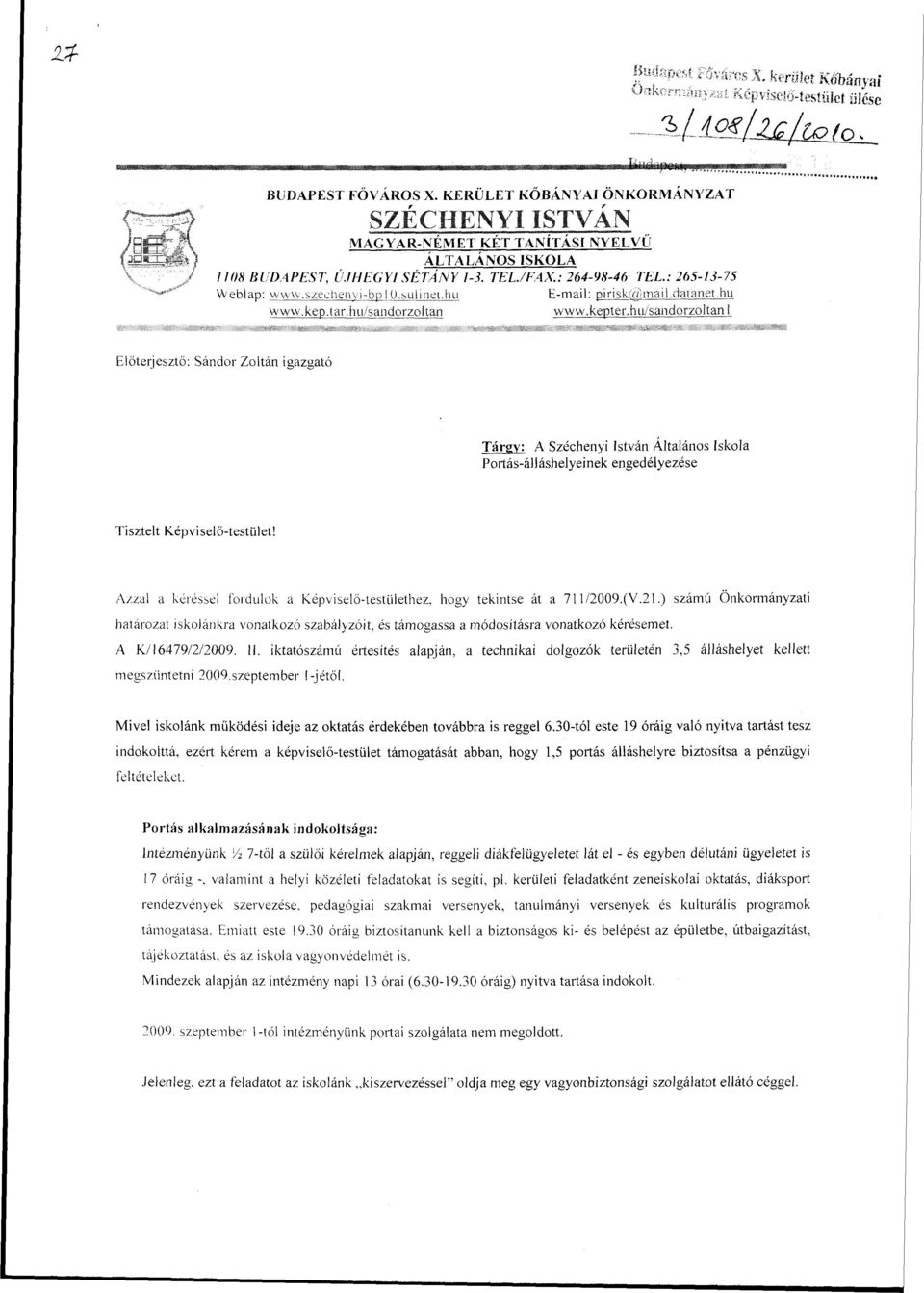 h u/san dorzoltanj Előterjesztő: Sándor Zoltán igazgató Tárgy: A Széchenyi István Általános Iskola Portás-álláshelyeinek engedélyezése Tisztelt Képviselő-testület!