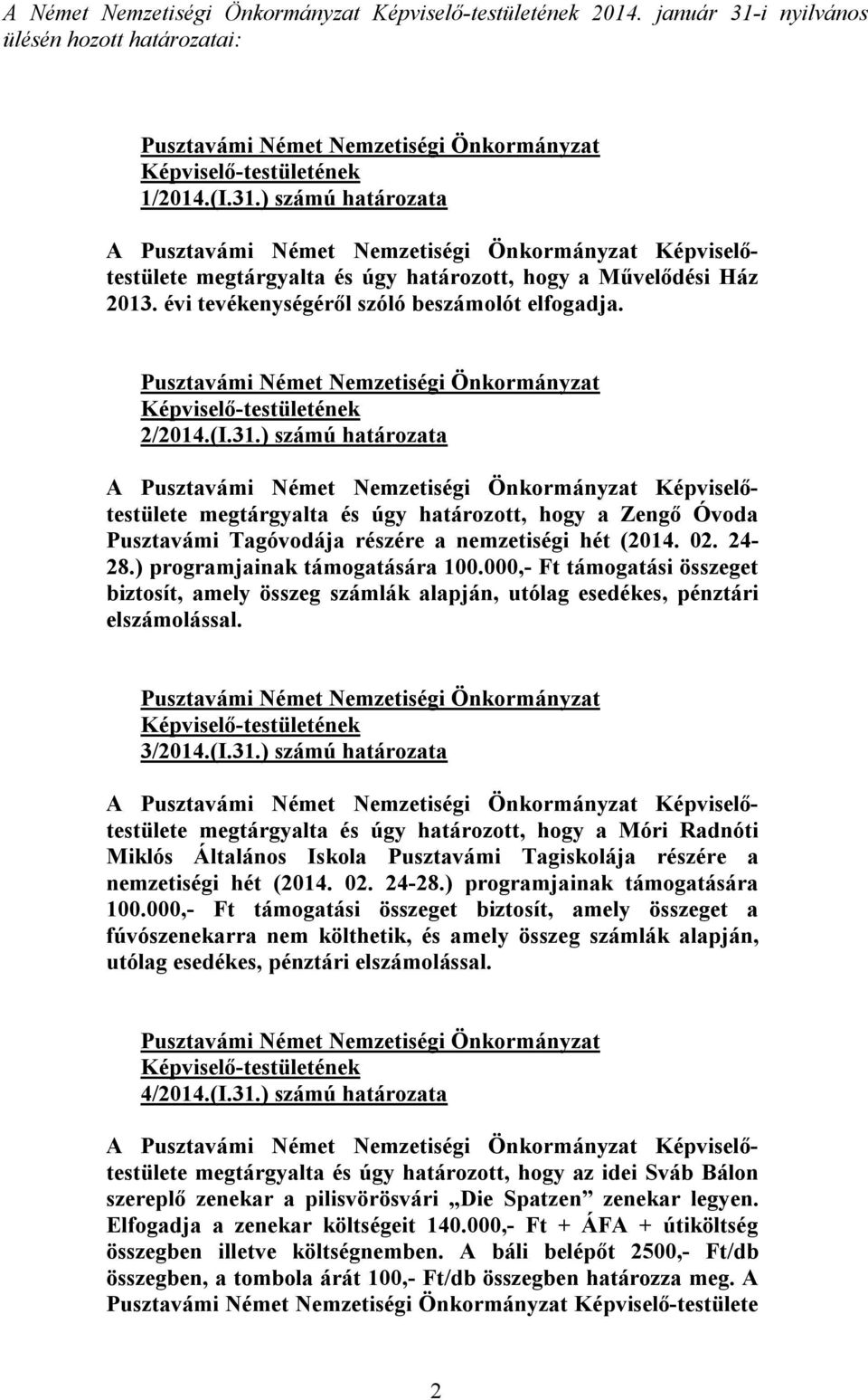 ) programjainak támogatására 100.000,- Ft támogatási összeget biztosít, amely összeg számlák alapján, utólag esedékes, pénztári elszámolással. 3/2014.(I.31.