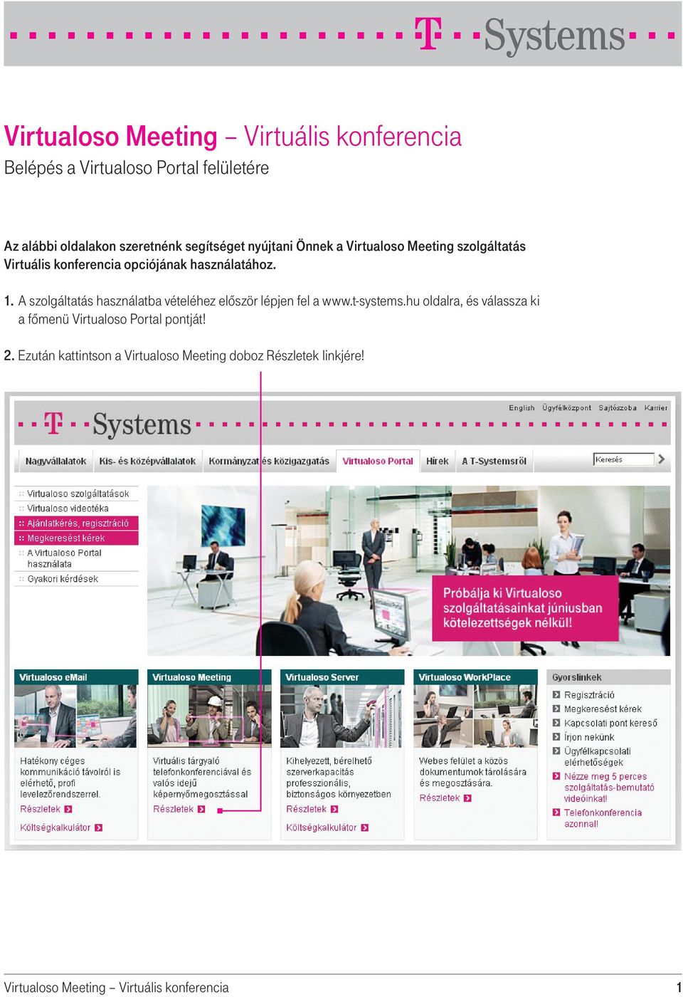 A szolgáltatás használatba vételéhez elôször lépjen fel a www.t-systems.
