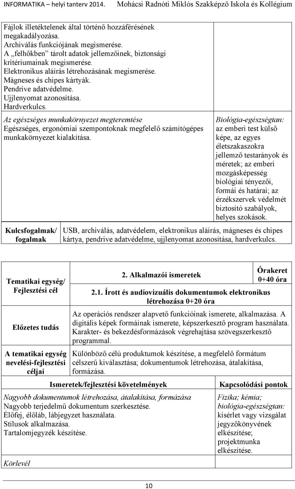 Az egészséges munkakörnyezet megteremtése Egészséges, ergonómiai szempontoknak megfelelő számítógépes munkakörnyezet kialakítása.