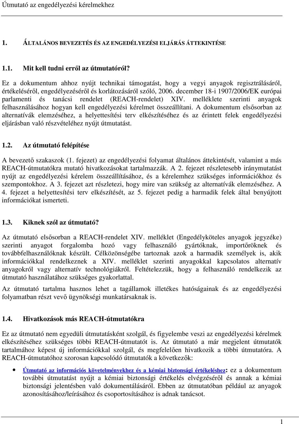 december 18-i 1907/2006/EK európai parlamenti és tanácsi rendelet (REACH-rendelet) XIV. melléklete szerinti anyagok felhasználásához hogyan kell engedélyezési kérelmet összeállítani.