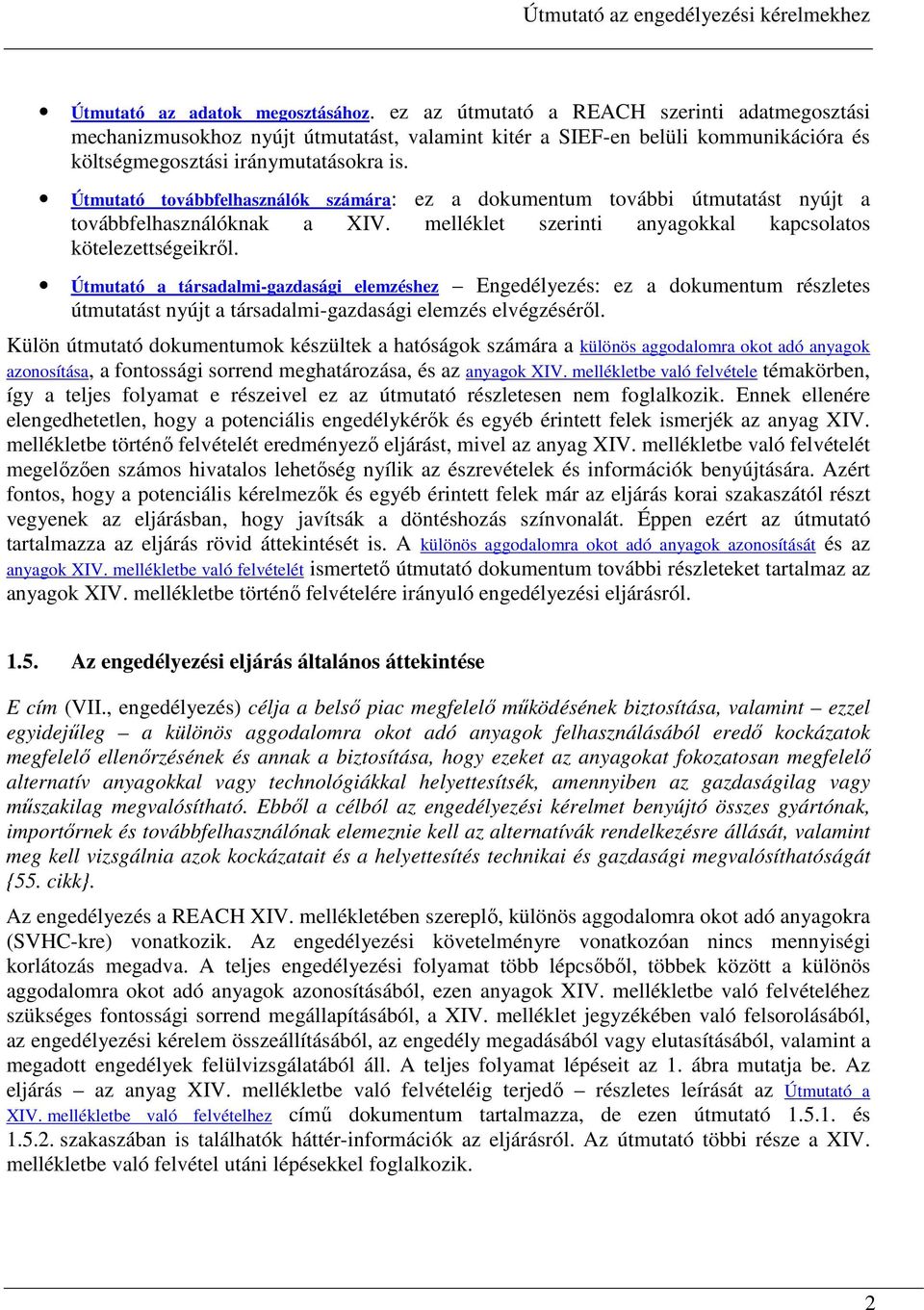 Útmutató továbbfelhasználók számára: ez a dokumentum további útmutatást nyújt a továbbfelhasználóknak a XIV. melléklet szerinti anyagokkal kapcsolatos kötelezettségeikrıl.