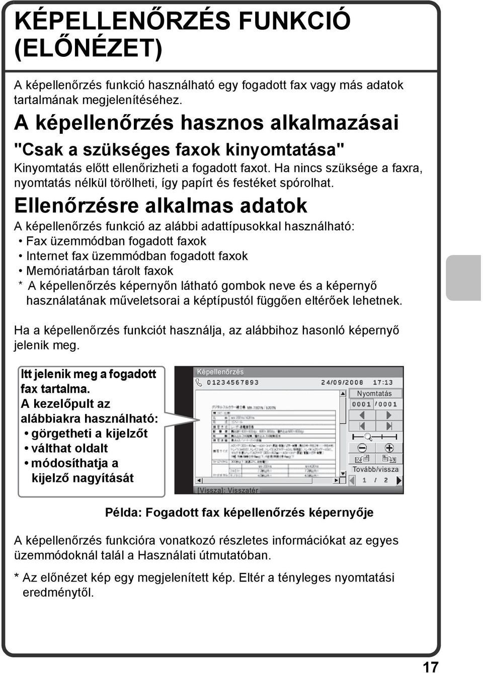 Ha nincs szüksége a faxra, nyomtatás nélkül törölheti, így papírt és festéket spórolhat.