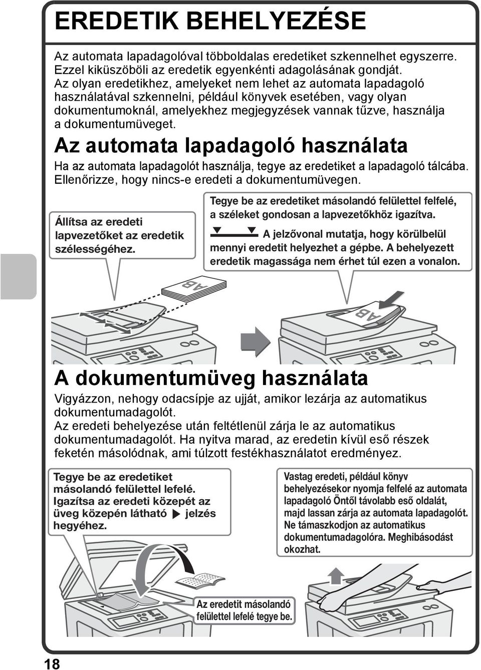 dokumentumüveget. Az automata lapadagoló használata Ha az automata lapadagolót használja, tegye az eredetiket a lapadagoló tálcába. Ellenőrizze, hogy nincs-e eredeti a dokumentumüvegen.